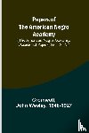 Cromwell, Wesley, John - Papers of the American Negro Academy. (The American Negro Academy. Occasional Papers, No. 18-19.)