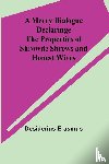 Erasmus, Desiderius - A Merry Dialogue Declaringe the Properties of Shrowde Shrews and Honest Wives