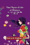 Napheys, George - The Physical Life of Woman