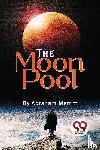 Merritt, Abraham - The Moon Pool