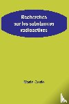 Curie, Marie - Recherches sur les substances radioactives