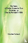 Perrault, Charles - The Tales of Mother Goose As First Collected by Charles Perrault in 1696