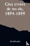 Dreyfus, Alfred - Cinq années de ma vie, 1894-1899