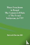 Hill, Samuel Charles - Three Frenchmen in Bengal The Commercial Ruin of the French Settlements in 1757
