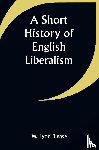 Blease, W. Lyon - A Short History of English Liberalism