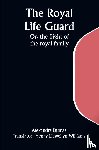 Dumas, Alexandre - The Royal Life Guard; Or, the flight of the royal family; A historical romance of the suppression of the French monarchy
