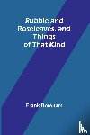 Boreham, Frank - Rubble and Roseleaves, and Things of That Kind