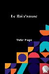 Hugo, Victor - Le Roi s'amuse