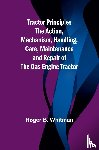 B. Whitman, Roger - Tractor Principles The Action, Mechanism, Handling, Care, Maintenance and Repair of the Gas Engine Tractor