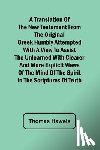 Haweis, Thomas - A Translation of the New Testament from the original Greek Humbly Attempted with a View to Assist the Unlearned with Clearer and More Explicit Views of the Mind of the Spirit in the Scriptures of Truth