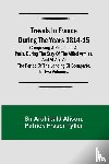 Archibald Alison, Patrick Fraser Tytler - Travels in France during the years 1814-15 Comprising a residence at Paris, during the stay of the allied armies, and at Aix, at the period of the landing of Bonaparte, in two volumes.