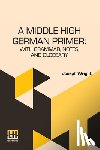 Wright, Joseph - A Middle High German Primer: With Grammar, Notes, And Glossary
