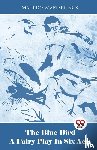 Maeterlinck, Maurice - The Blue Bird A Fairy Play In Six Acts