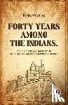 Jones, Daniel W - Forty Years Among the Indians a True Yet Thrilling Narrative of the Author?s Experiences Among the Natives