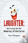 Bergson, Henri - Laughter: An Essay On The Meaning Of The Comic