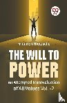 Nietzsche, Friedrich - The Will To Power An Attempted Transvaluation Of All Values Vol.-2