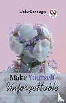 Carnegie, Dale - Make Yourself Unforgettable