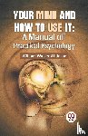 Atkinson, William Walker - Your Mind And How To Use It: A Manual Of Practical Psychology