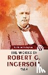 Ingersoll, Robert G. - The Works Of Robert G. Ingersoll Vol.4