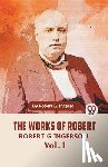 G. Ingersoll, Robert - The Works Of Robert G. Ingersoll Vol. 1