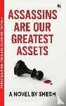 Shesh - Assassins Are Our Greatest Assets | A Dark Gripping Crime Thriller | Corporate Strategy Meets Cold-Blooded Murder | A Novel Guide to Terminating Employees