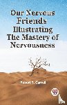 Carroll, Robert S. - Our Nervous Friends Illustrating the Mastery of Nervousness