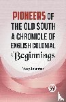Johnston, Mary - Pioneers of the Old South a Chronicle of English Colonial Beginnings