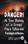 F. Howe, William - Danger! A True History of a Great City's Wiles and Temptations