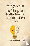 Mill, John Stuart - A System of Logic Ratiocinative and Inductive Vol. I