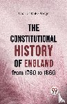 Yonge, Charles Duke - The Constitutional History of England from 1760 to 1860