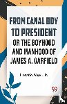 Alger, Horatio - From Canal Boy To President Or The Boyhood And Manhood Of James A. Garfield