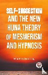 Long, Max Freedom - Self-Suggestion And The New Huna Theory Of Mesmerism And Hypnosis