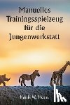 Moore, Harris W. - Manuelles Trainingsspielzeug für die Jungenwerkstatt
