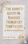 Alcott, Louisa May - THE ABBOT'S GHOST OR, MAURICE TREHERNE'S TEMPTATION A Christmas Story