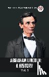 G Nicolay John, Hay, John - ABRAHAM LINCOLN Vol.1A HISTORY (Edition2023)
