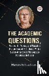 Tullius Cicero Marcus - The Academic Questions,Treatise De Finibus, and Tusculan Disputations, of M.T. Cicero, With a Sketch of the Greek Philosophers Mentioned by Cicero