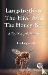 Langstroth, L. L. - LANGSTROTH ON THE HIVE AND THE HONEY-BEE A Bee Keeper's Manual