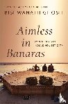 Ghosh, Bishwanath - Aimless in Banaras