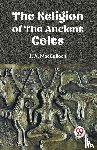Macculloch, J. A. - The Religion of the Ancient Celts