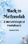 Shaw, Bernard - BACK TO METHUSELAHA Metabiological Pentateuch (Edition2023)