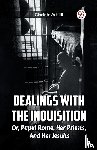Achilli, Giacinto - Dealings With The Inquisition Or, Papal Rome, Her Priests, And Her Jesuits