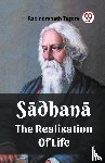 Tagore, Rabindranath - Sadhana The Realisation Of Life