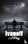 Pavlovich Chekhov, Anton - Ivanoff A Play