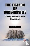 A Morrison, John - The Deacon Of Dobbinsville A Story Based On Actual Happenings