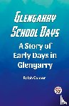 Connor, Ralph - Glengarry School Days A Story of Early Days in Glengarry
