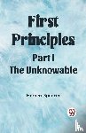 Spencer, Herbert - First PrinciplesPart I.-The Unknowable (Edition2023)