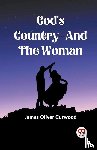 Curwood, James Oliver - God'S Country—And The Woman (Edition2023)