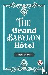 Bennett, Arnold - The Grand Babylon Hotel