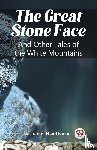 Hawthorne, Nathaniel - The Great Stone Face And Other Tales of the White Mountains