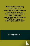 Browne, Montagu - Practical Taxidermy; A manual of instruction to the amateur in collecting, preserving, and setting up natural history specimens of all kinds. To which is added a chapter upon the pictorial arrangement of museums. With additional instructions in mode